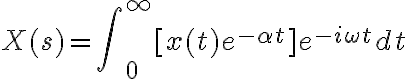 $X(s)=\int\nolimits_0^{\infty}[x(t)e^{-\alpha t}]e^{-i\omega t}dt$